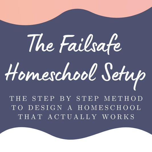 The Failsafe Homeschool Setup Workshop