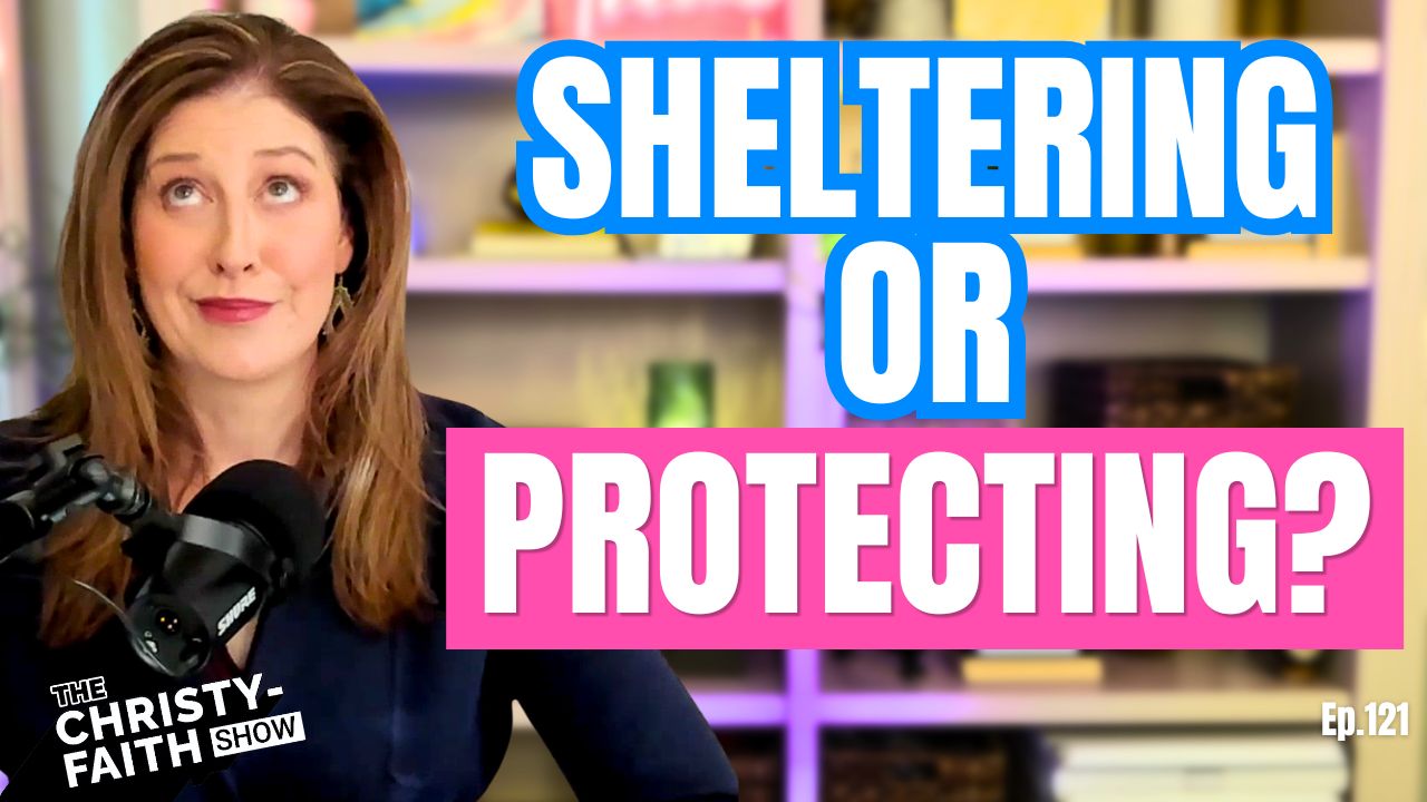 Are you sheltering your kids or giving them what they need — The Christy-Faith Show with Christy-Faith, Episode 121